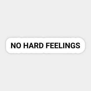 No Hard Feelings Sticker